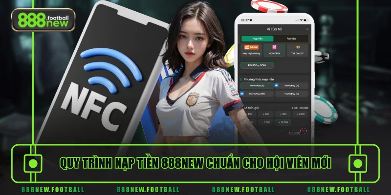 Nạp Tiền 888NEW Dễ Dàng - Nhận Thưởng Ngay Lần Đầu 1 Quy trình nạp tiền 888NEW chuẩn cho hội viên mới