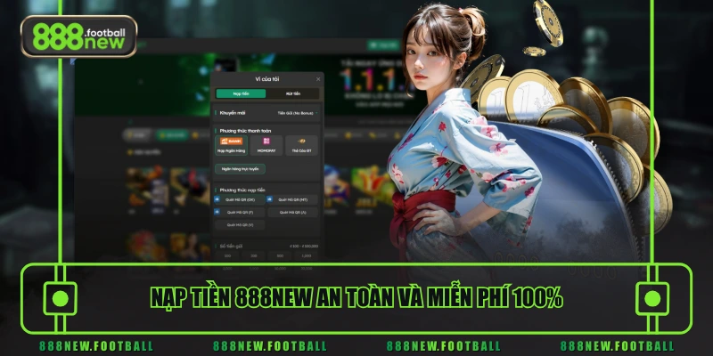Nạp Tiền 888NEW Dễ Dàng - Nhận Thưởng Ngay Lần Đầu 3 Nạp tiền 888NEW an toàn và miễn phí 100%