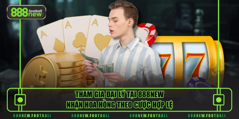 Tham Gia Đại Lý 888NEW - Mô Hình Hợp Tác Minh Bạch, Hiệu Quả 2 Tham gia đại lý tại 888NEW nhận hoa hồng theo cược hợp lệ