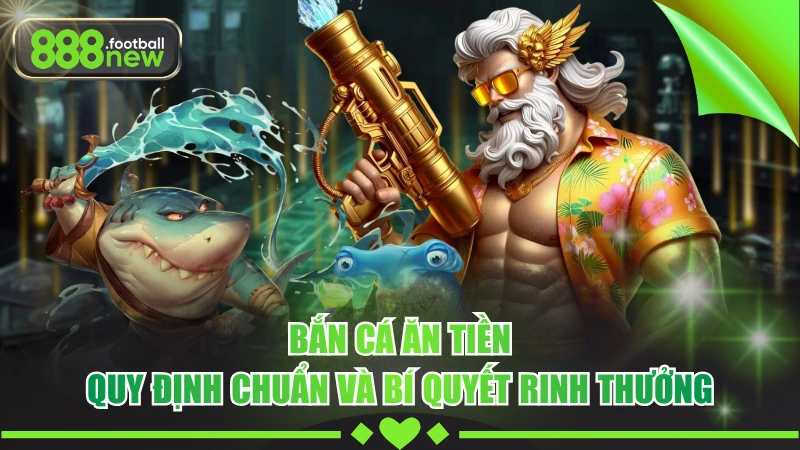 Bắn Cá Ăn Tiền - Xu Hướng Giải Trí Mang Lại Doanh Thu Cực Khủng 7 Bắn Cá Ăn Tiền - Quy Định Chuẩn Và Bí Quyết Rinh Thưởng