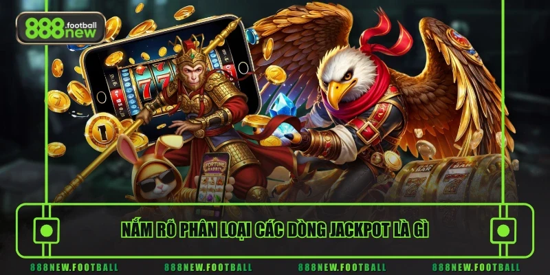 Jackpot Là Gì Và Phương Pháp Nhận Thưởng Tiền Tỷ 2026 3 Nắm rõ phân loại các dòng Jackpot là gì