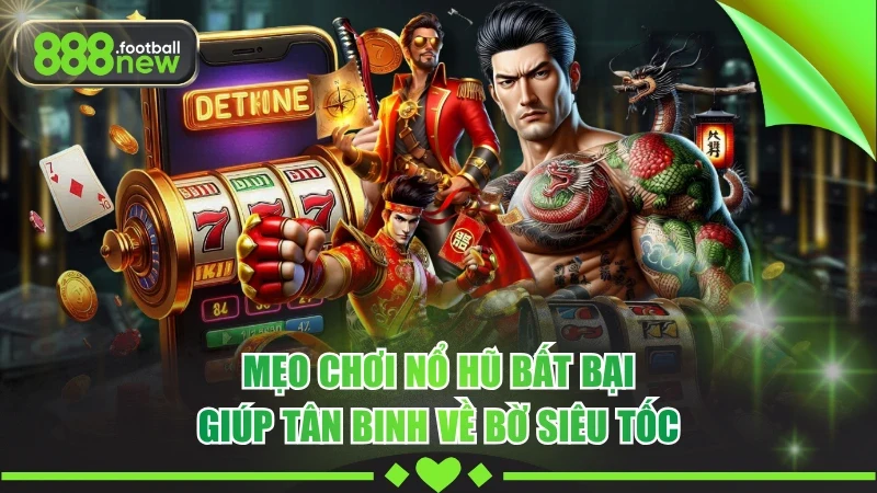Mẹo Chơi Nổ Hũ Đỉnh Cao Giúp Săn Jackpot Khủng Mỗi Ngày 10 Mẹo Chơi Nổ Hũ Bất Bại Giúp Tân Binh Về Bờ Siêu Tốc